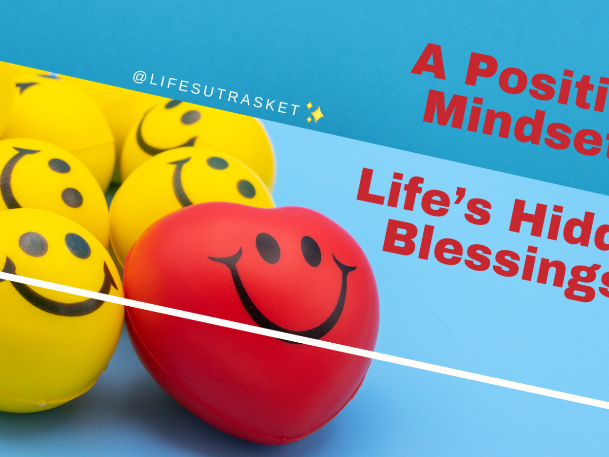 A Positive Mindset: Life’s Hidden Blessings
